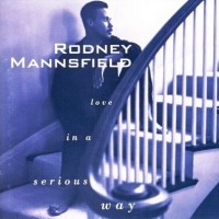 Rodney Mannsfield - Love In A Serious Way (1993)