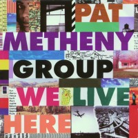 Pat Metheny Group - We Live Here (1995) 